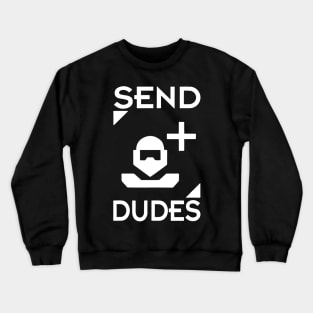 Send Dudes Funny Gamer Memes Video Games Sarcastic Saying Crewneck Sweatshirt